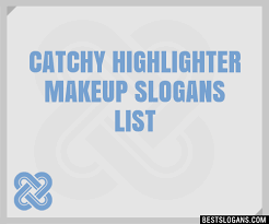 100 catchy highlighter makeup slogans