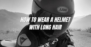how to wear a helmet with long hair