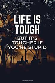 Share motivational and inspirational quotes by john wayne. Life Is Tough But It S Tougher If You Re Stupid John Wayne Quote Funny Humorous Journal Notebook Diary Or Planner For Men Sasine Anna 9781077937611 Amazon Com Books