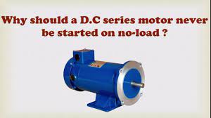 why should a d c series motor never be