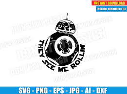 Free icons of star wars in various ui design styles for web, mobile, and graphic design projects. They See Me Rollin Bb8 Svg Cut File For Cricut Silhouette Star Wars Disney Movie Droid Funny Quote Png Vector Clipart Image Best Design Donvitodesign Svgfiles Online