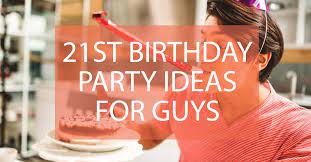 birthday party ideas for guys 21st