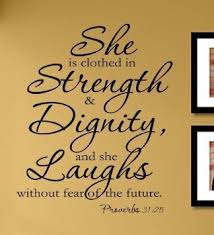 She is clothed in strength &amp; dignity, and she laughs without fear ... via Relatably.com