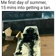 23, but for many people, labor day weekend marks the hottest season of the here's a look back at 10 of the best memes of summer 2019. My Summer Tan Memes