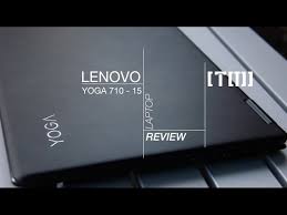 laptop review lenovo yoga 710 15 isk