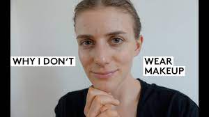 why i don t wear makeup you