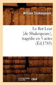 Amazon.fr - Le Roi Lear [de Shakespeare], tragédie en 5 actes, (Éd.1783) -  Shakespeare, William - Livres