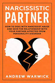 Repeat 'secrets' they have already told you. Narcissistic Partner How To Deal With Narcissist Abuse And Save The Relationship With Your Partner Affected From Personality Disorder Narcissists Book 3 Kindle Edition By Warwick Andrew Health Fitness Dieting