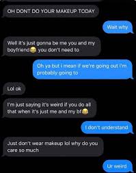 don t wear makeup near her boyfriend