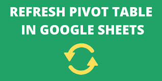 how to refresh pivot table in google sheets