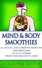 Mind Body Smoothies All Natural Simple Smoothie Recipes For Your Whole Body