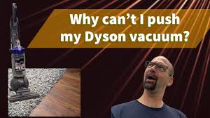 why can t i push my dyson vacuum you