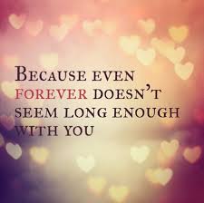 Because even forever doesnt seem long enough with you #quote #love ... via Relatably.com