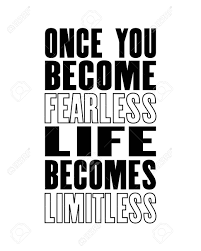 See more ideas about motivational quotes, motivation, fearless quotes. Inspiring Motivation Quote With Text Once You Become Fearless Life Becomes Limitless Royalty Free Cliparts Vectors And Stock Illustration Image 99835273