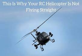 rc helicopter is not flying straight