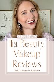 ilia beauty reviews best ilila beauty