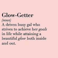See a recent post on tumblr from @yearningly about glow quotes. Be A Glow Getter Work Motivational Quotes Action Quotes Work Quotes