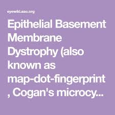 Epithelial Basement Membrane Dystrophy