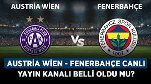 Austria Wien - Fenerbahçe canlı yayın kanalı belli oldu mu? Fenerbahçe UEFA  maçı ne zaman, saat kaçta? - Haberler - Diriliş Postası