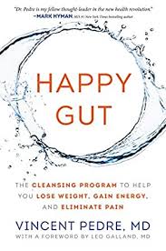 So he teamed up with dr. Happy Gut The Cleansing Program To Help You Lose Weight Gain Energy And Eliminate Pain Kindle Edition By Pedre Vincent Health Fitness Dieting Kindle Ebooks Amazon Com