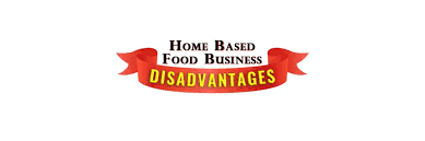 six disadvanes of a home based food
