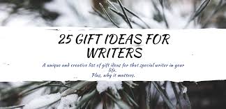 gifts for writers 25 amazing ideas