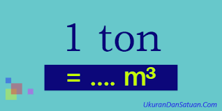 Unit pengukuran kebiasaan dari masyarakat eropa paling umum adalah inci. 1 Ton Berapa M3 Ukuran Dan Satuan