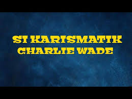 Charlie yang karismatik pdf : Si Karismatik Charlie Wade Bab 26 Id Lif Co Id