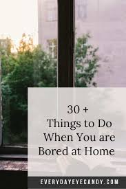 things to do when you are bored at