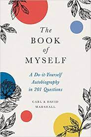 Divided into early, middle, and later years, the questions guide you through keeping memories on family, friends, learning and education, work and responsibilities, and. The Book Of Myself A Do It Yourself Autobiography In 201 Questions Marshall David Marshall Carl 9780316534499 Amazon Com Books