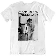 Fond of 'by any means necessary'? By Any Means Necessary Malcolm X Inspired T Shirt Newgraphictees Com By Any Means Necessary Malcolm X Inspired T Shirt