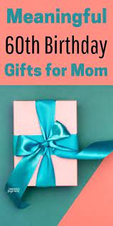 meaningful 60th birthday gift ideas for