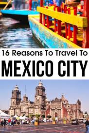why visit mexico city 16 epic reasons