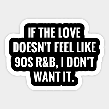 Slang and terms of the 90s, words and phrases that helped define the decade. Funny 90s R B Saying Gift Shirts Cool Quotes Music Aufkleber Teepublic De
