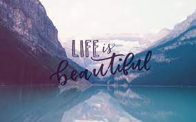 Life Is Beautiful Wallpapers - Top Free ...