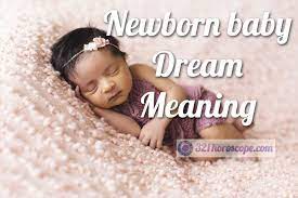 newborn baby dream meaning what does