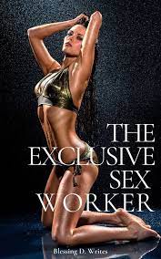 The Exclusive Sex Worker eBook by Blessing D. Writes - EPUB Book | Rakuten  Kobo United States