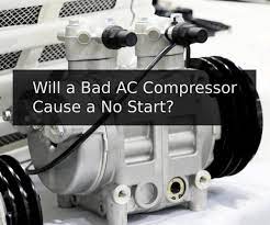 bad ac compressor cause a no start