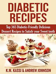 More buying choices $14.47 (3 new offers). Amazon Com Diabetic Recipes Top 365 Diabetic Friendly Delicious Dessert Recipes To Satisfy Your Sweet Tooth Ebook Kassi K M Johnson Andrew Kindle Store