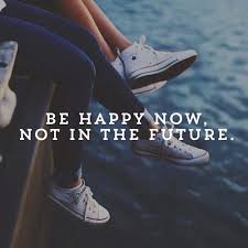 Image result for be happy now