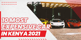 10 most expensive cars in kenya 2023