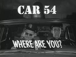 Image result for car 54 where are you