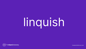Linquish | Meaning of Linquish | Definition of Linquish | Example of  Linquish
