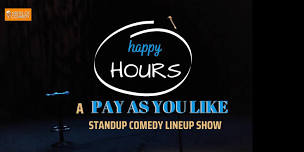 HAPPY HOURS - A Pay As you Like Comedy Show