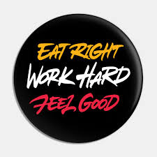 Eat Right Work Hard Feel Good - Eat Right Work Hard Feel Good - Pin | TeePublic