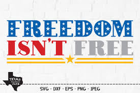 Freedom Isn T Free Patriotic Design Graphic By Texassoutherncuts Creative Fabrica