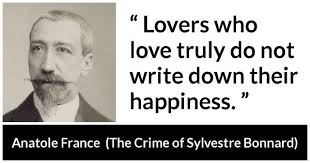 If you are not satisfied, maybe an upgrade can help you? Lovers Who Love Truly Do Not Write Down Their Happiness Anatole France The Crime Of Sylvestre