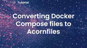 converting docker compose files to
