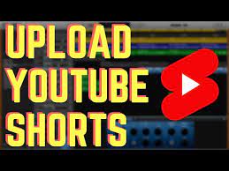 how to upload you shorts from