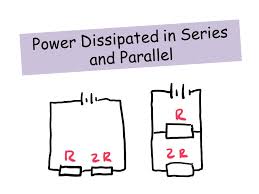 Power Dissipated In Series And Parallel